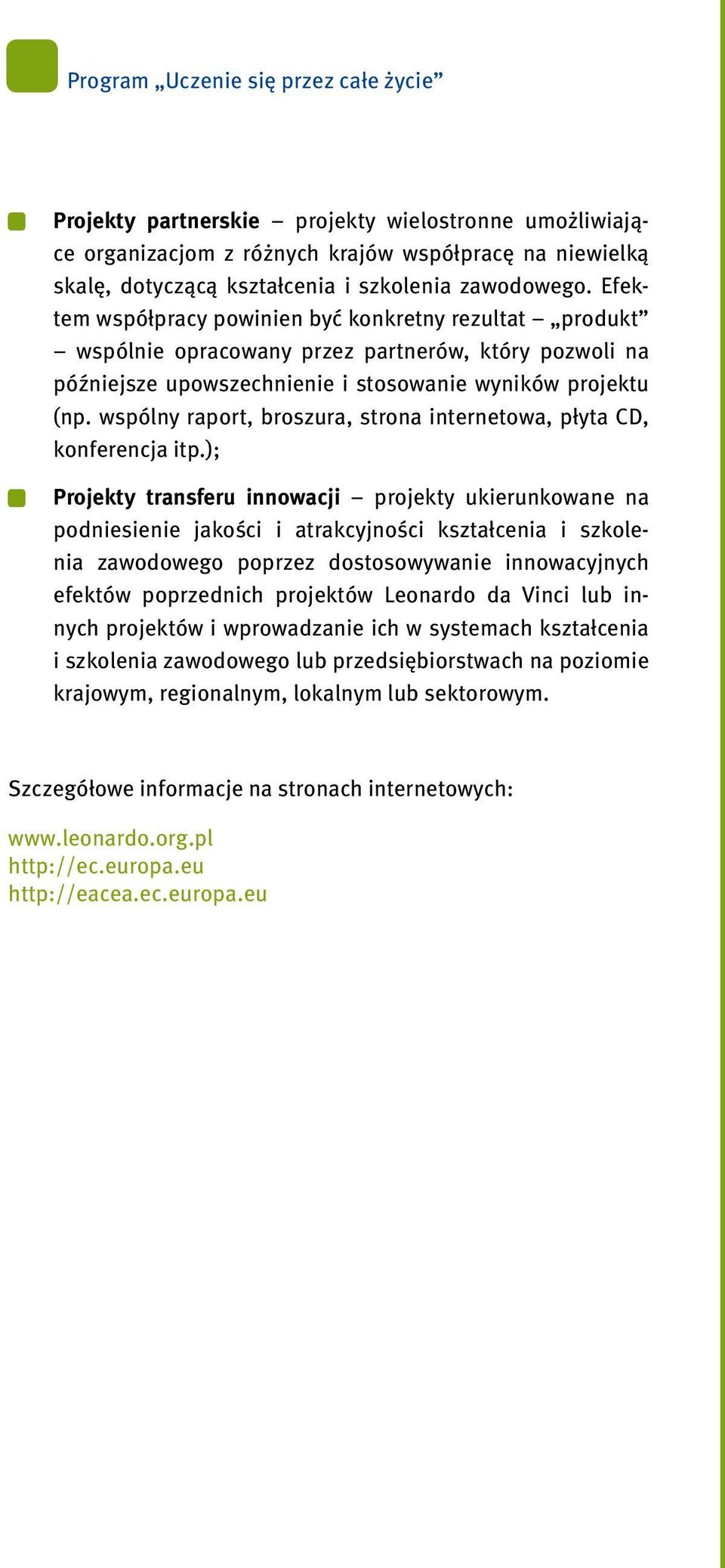 wspólny raport, broszura, strona internetowa, płyta CD, konferencja itp.