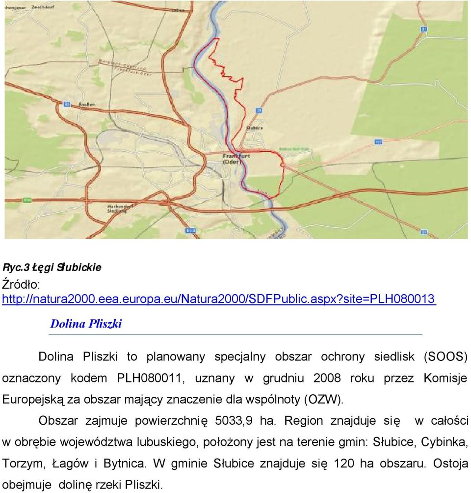 2008 roku przez Komisje Europejską za obszar mający znaczenie dla wspólnoty (OZW). Obszar zajmuje powierzchnię 5033,9 ha.