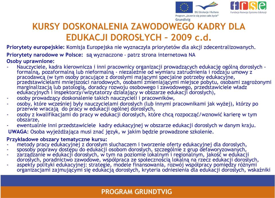 formalną, pozaformalną lub nieformalną - niezależnie od wymiaru zatrudnienia i rodzaju umowy z pracodawcą (w tym osoby pracujące z dorosłymi mającymi specjalne potrzeby edukacyjne, przedstawicielami