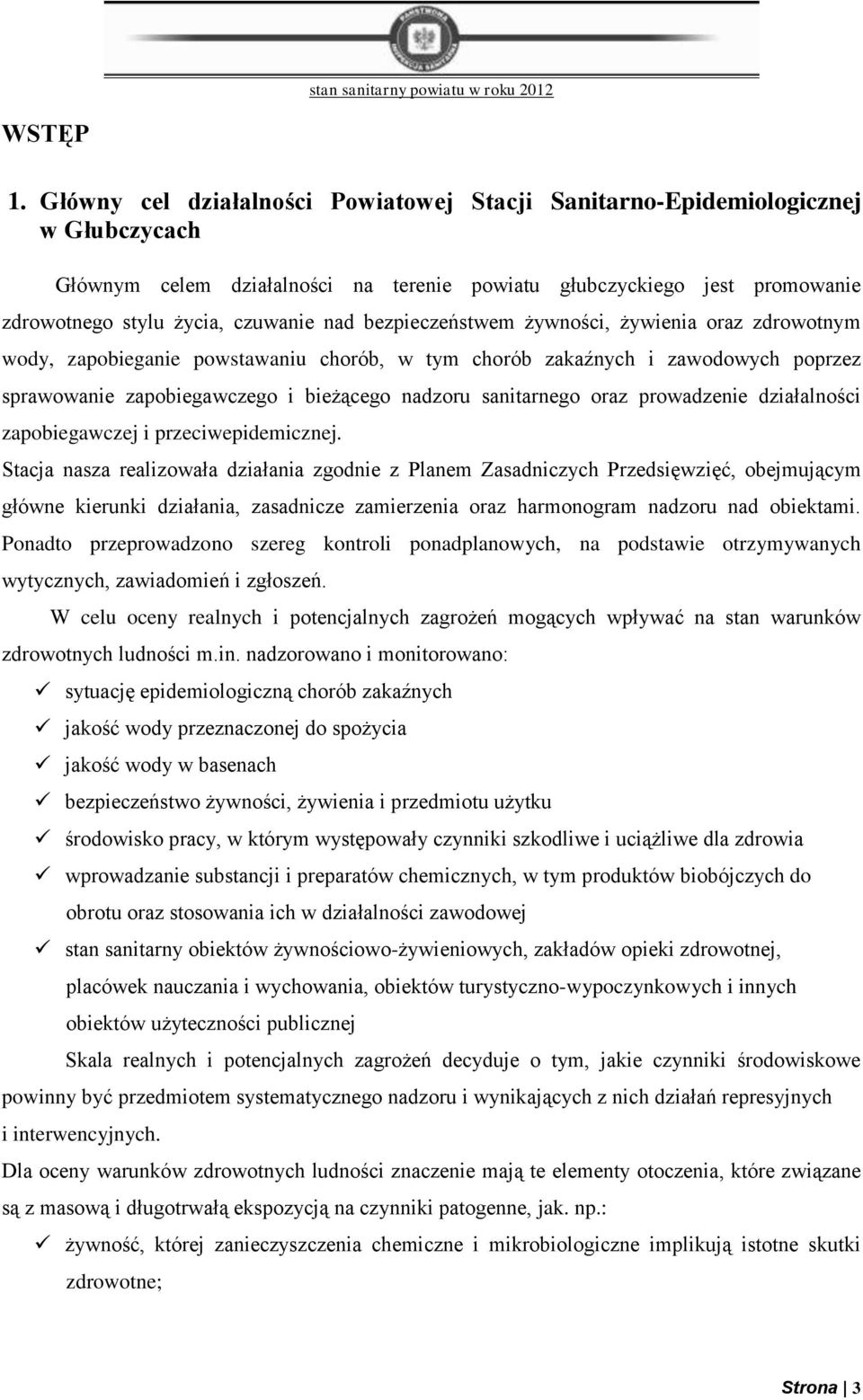 bezpieczeństwem żywności, żywienia oraz zdrowotnym wody, zapobieganie powstawaniu chorób, w tym chorób zakaźnych i zawodowych poprzez sprawowanie zapobiegawczego i bieżącego nadzoru sanitarnego oraz