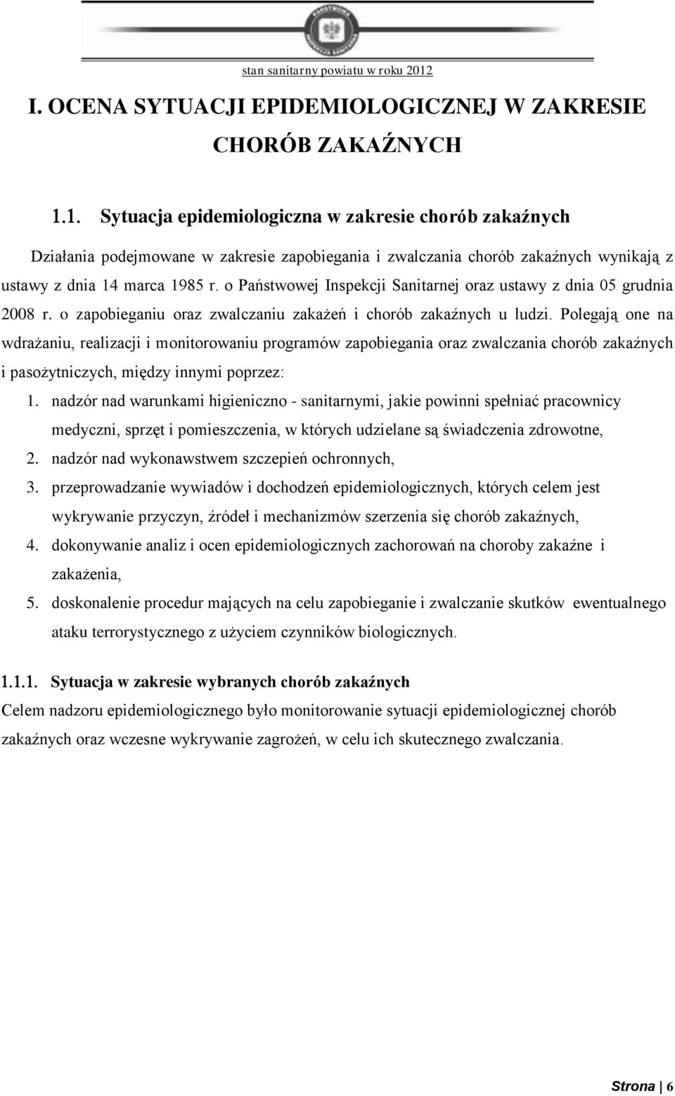 Polegają one na wdrażaniu, realizacji i monitorowaniu programów zapobiegania oraz zwalczania chorób zakaźnych i pasożytniczych, między innymi poprzez: 1.