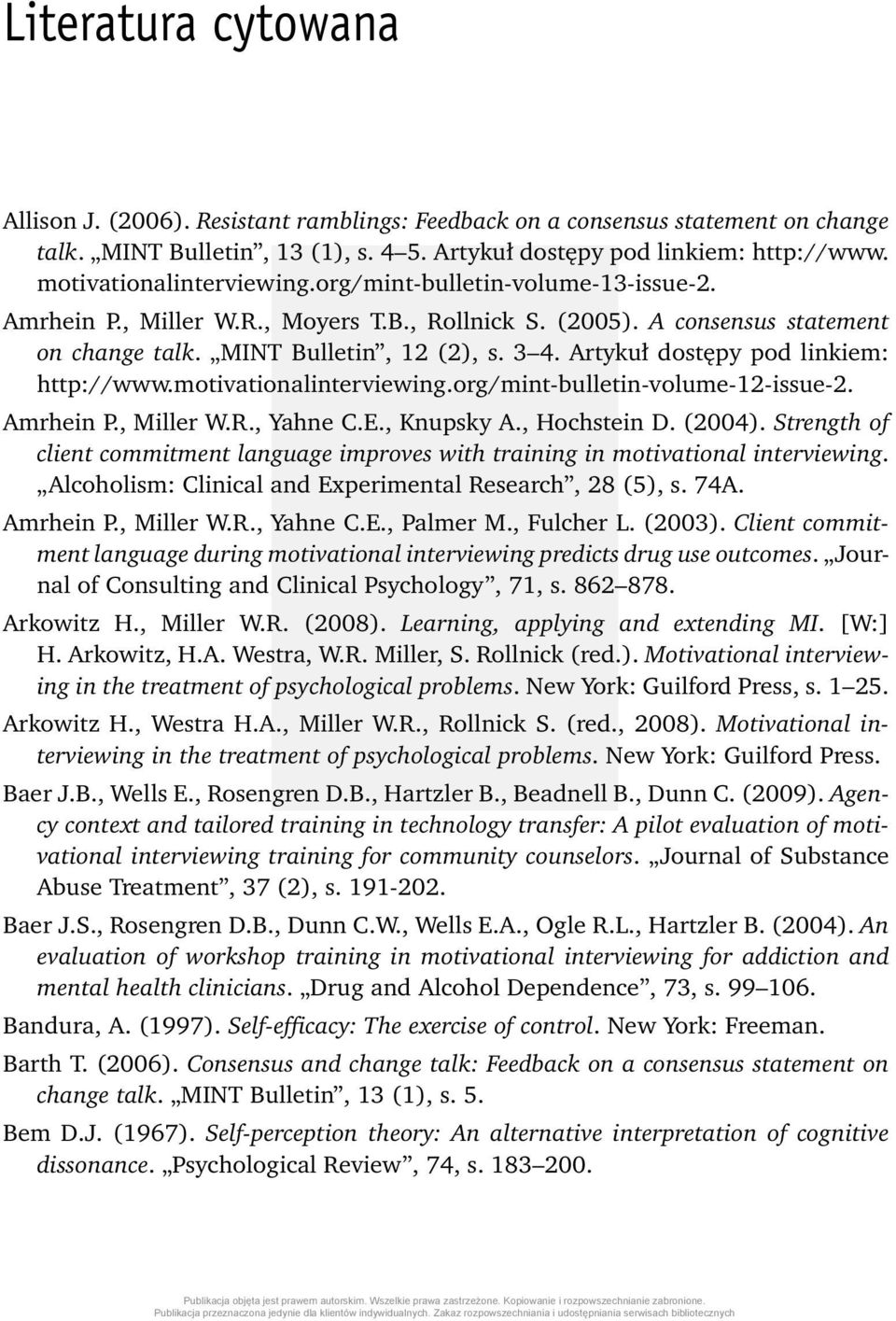 Artykuł dostępy pod linkiem: http://www.motivationalinterviewing.org/mint-bulletin-volume-12-issue-2. Amrhein P., Miller W.R., Yahne C.E., Knupsky A., Hochstein D. (2004).