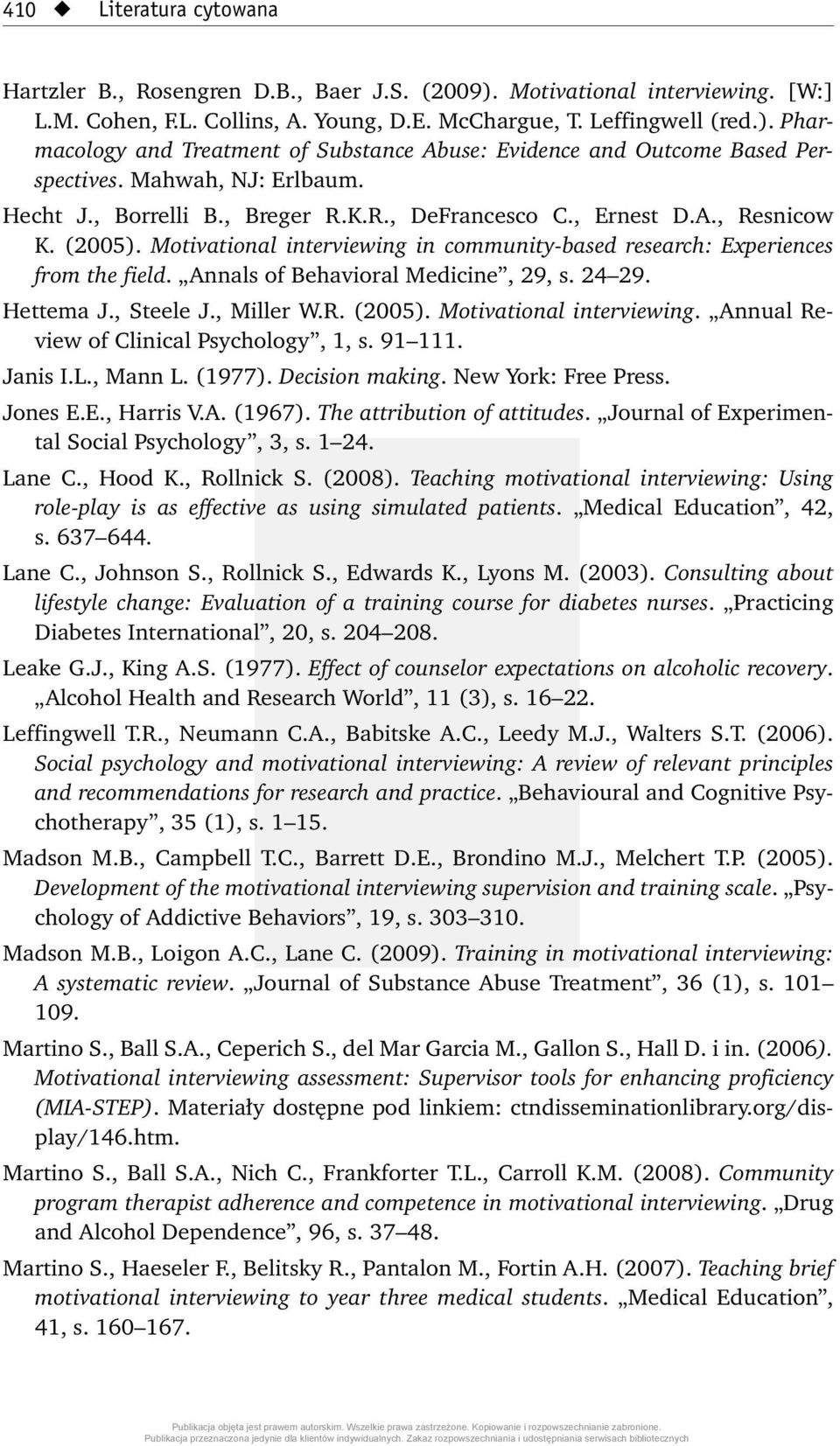 Annals of Behavioral Medicine, 29, s. 24 29. Hettema J., Steele J., Miller W.R. (2005). Motivational interviewing. Annual Review of Clinical Psychology, 1, s. 91 111. Janis I.L., Mann L. (1977).