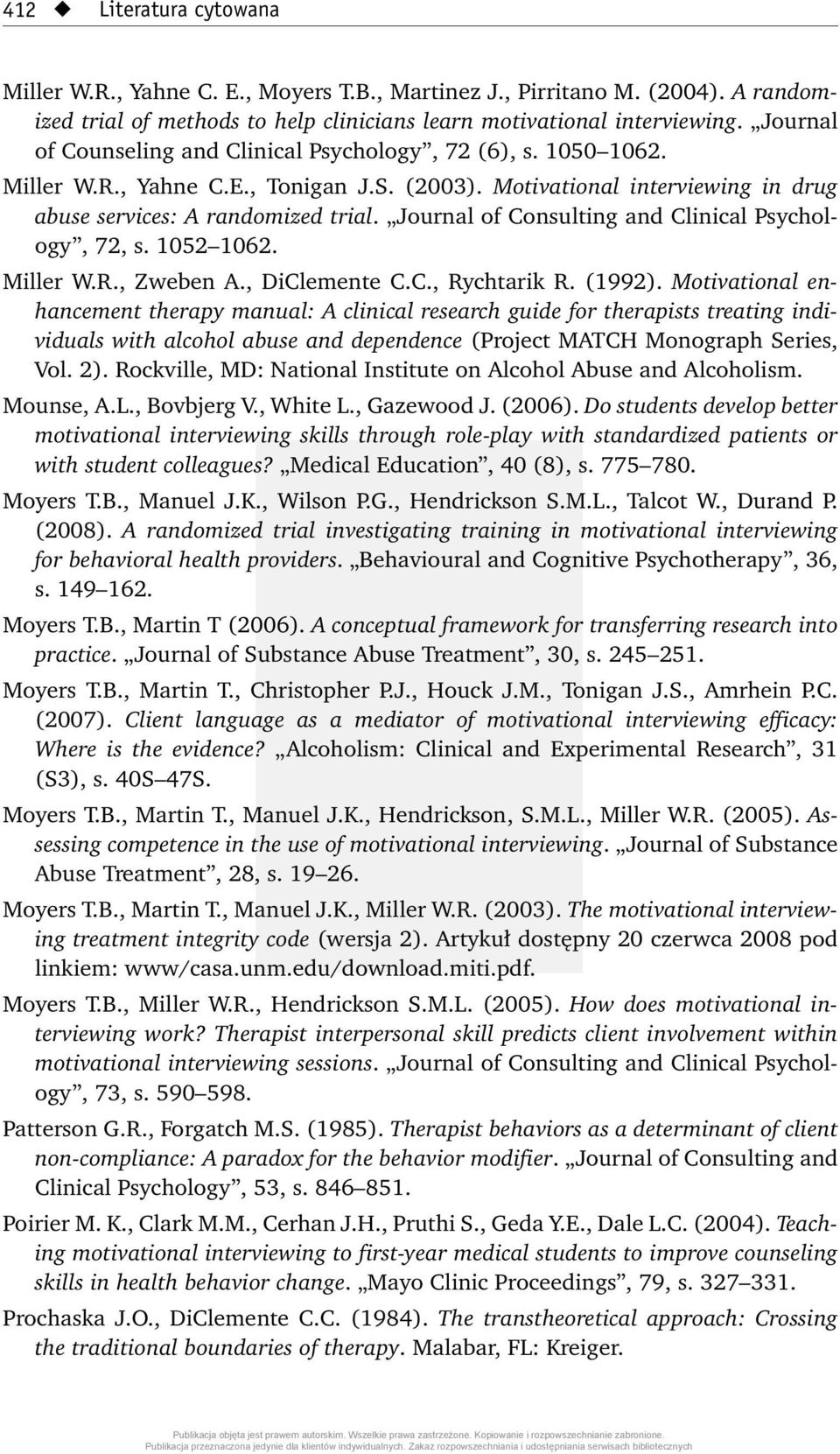 Journal of Consulting and Clinical Psychology, 72, s. 1052 1062. Miller W.R., Zweben A., DiClemente C.C., Rychtarik R. (1992).