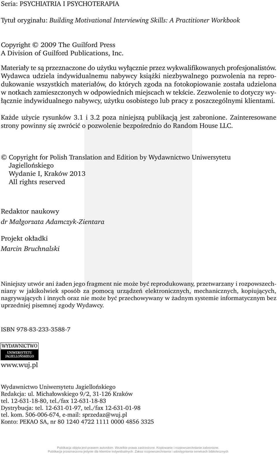 Wydawca udziela indywidualnemu nabywcy książki niezbywalnego pozwolenia na reprodukowanie wszystkich materiałów, do których zgoda na fotokopiowanie została udzielona w notkach zamieszczonych w