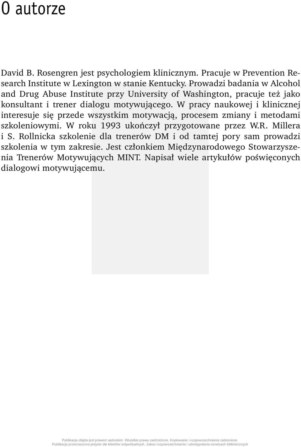 W pracy naukowej i klinicznej interesuje się przede wszystkim motywacją, procesem zmiany i metodami szkoleniowymi. W roku 1993 ukończył przygotowane przez W.R.