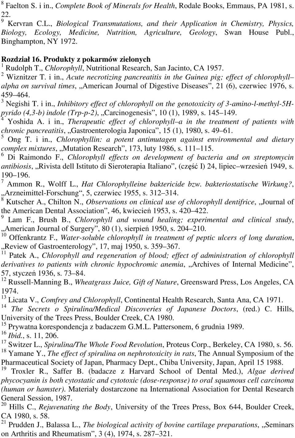 Produkty z pokarmów zielonych 1 Rudolph T., Chlorophyll, Nutritional Research, San Jacinto, CA 1957. 2 Wiznitzer T. i in.