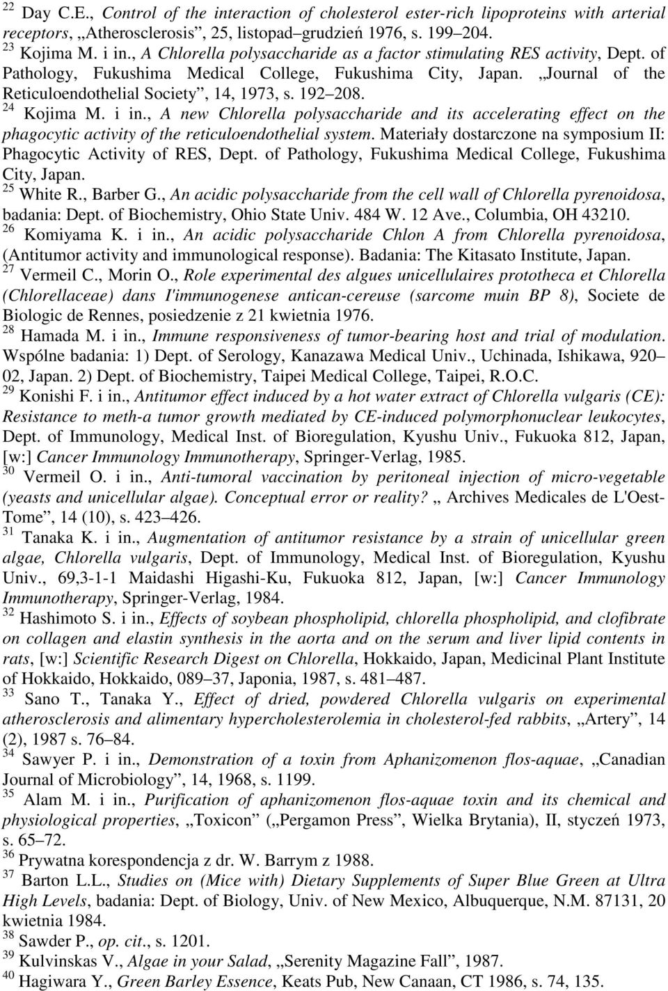 192 208. 24 Kojima M. i in., A new Chlorella polysaccharide and its accelerating effect on the phagocytic activity of the reticuloendothelial system.