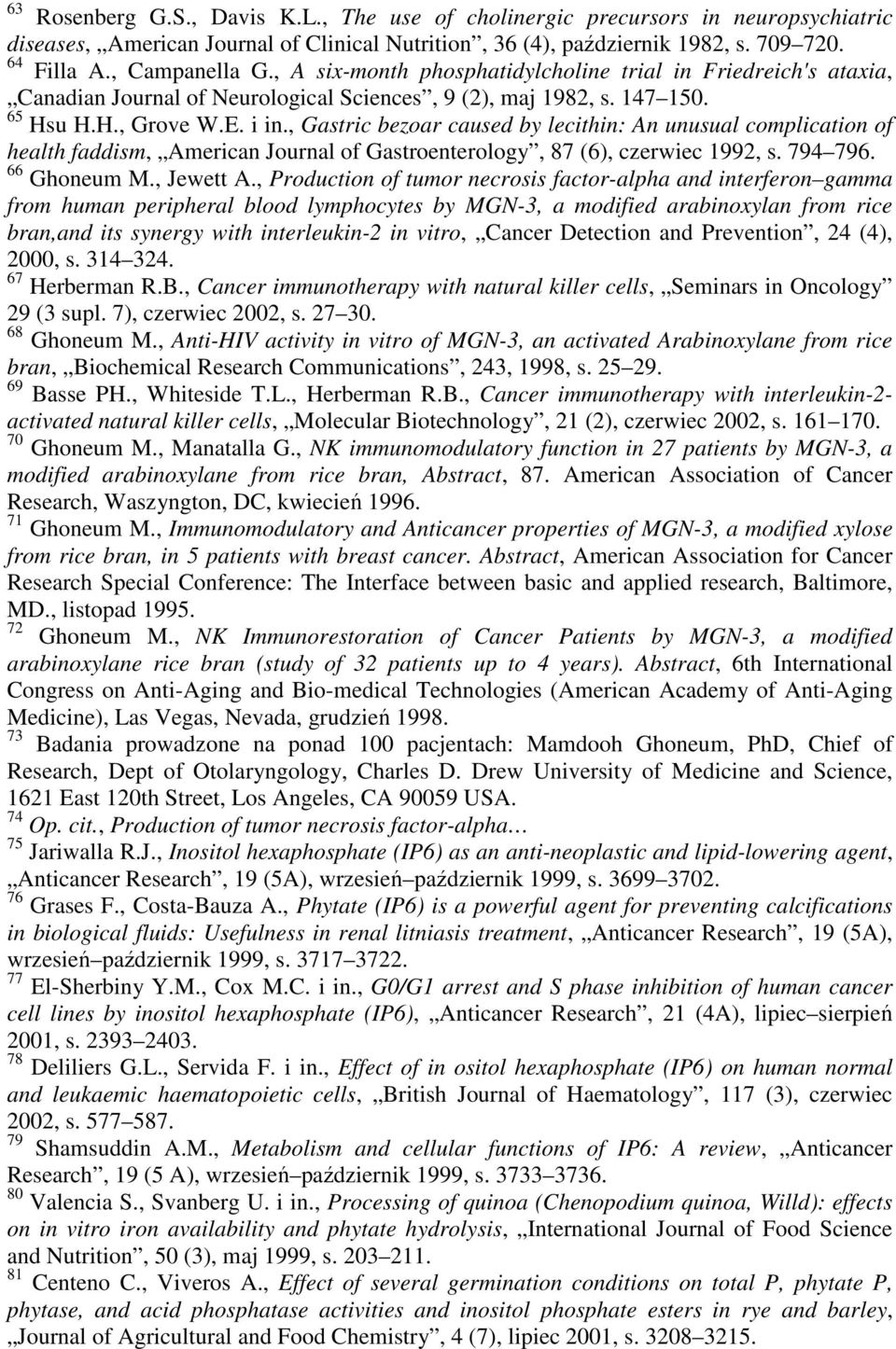 , Gastric bezoar caused by lecithin: An unusual complication of health faddism, American Journal of Gastroenterology, 87 (6), czerwiec 1992, s. 794 796. 66 Ghoneum M., Jewett A.