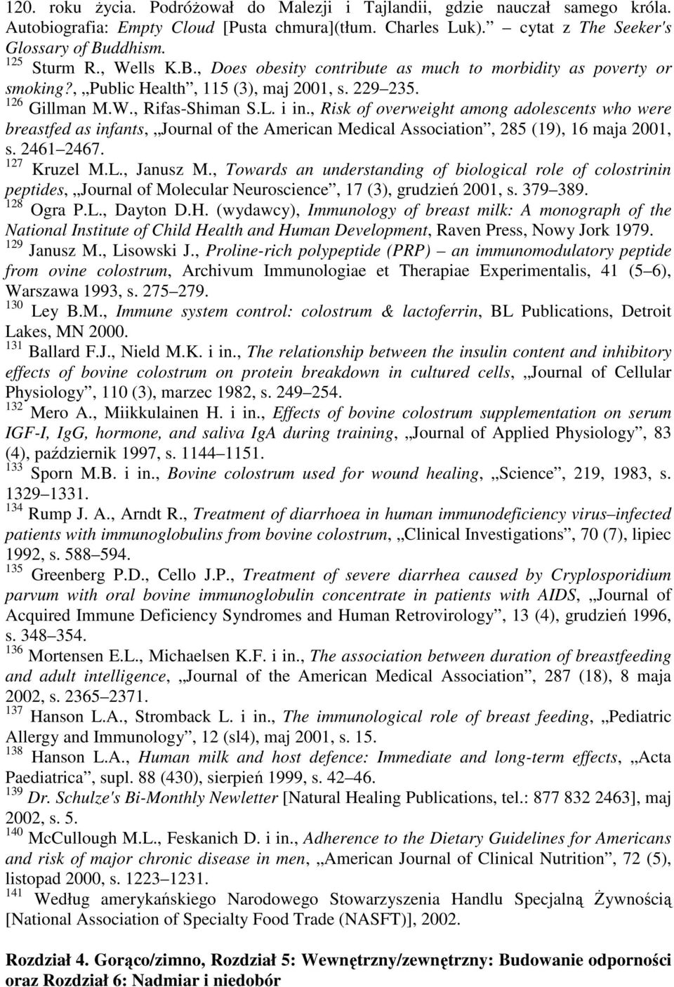 , Risk of overweight among adolescents who were breastfed as infants, Journal of the American Medical Association, 285 (19), 16 maja 2001, s. 2461 2467. 127 Kruzel M.L., Janusz M.