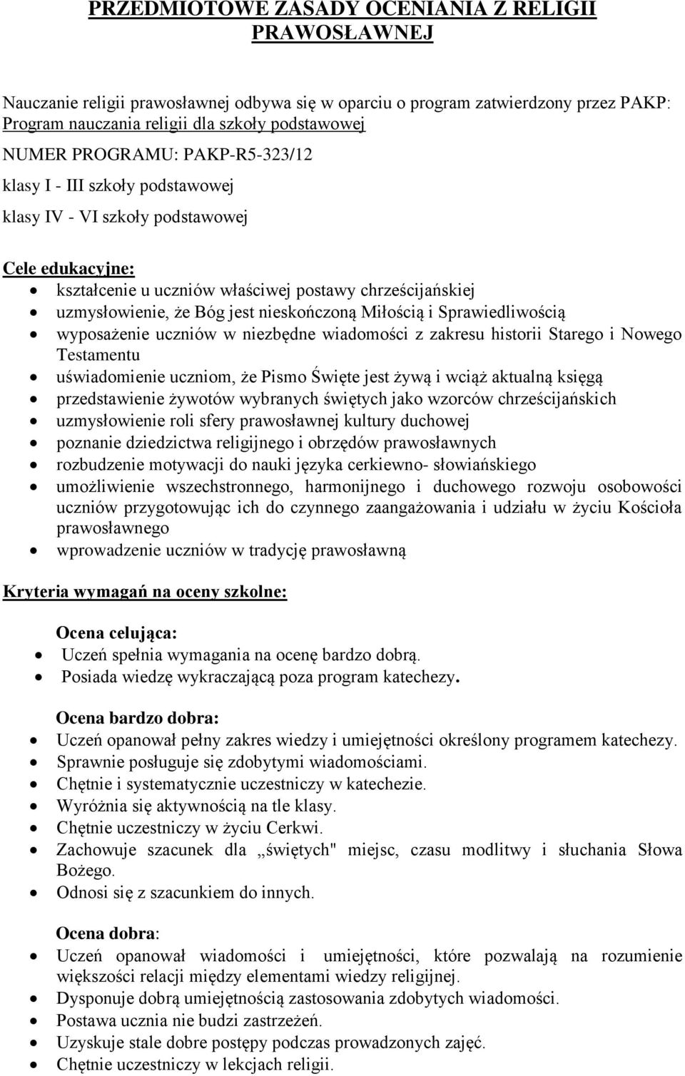 nieskończoną Miłością i Sprawiedliwością wyposażenie uczniów w niezbędne wiadomości z zakresu historii Starego i Nowego Testamentu uświadomienie uczniom, że Pismo Święte jest żywą i wciąż aktualną