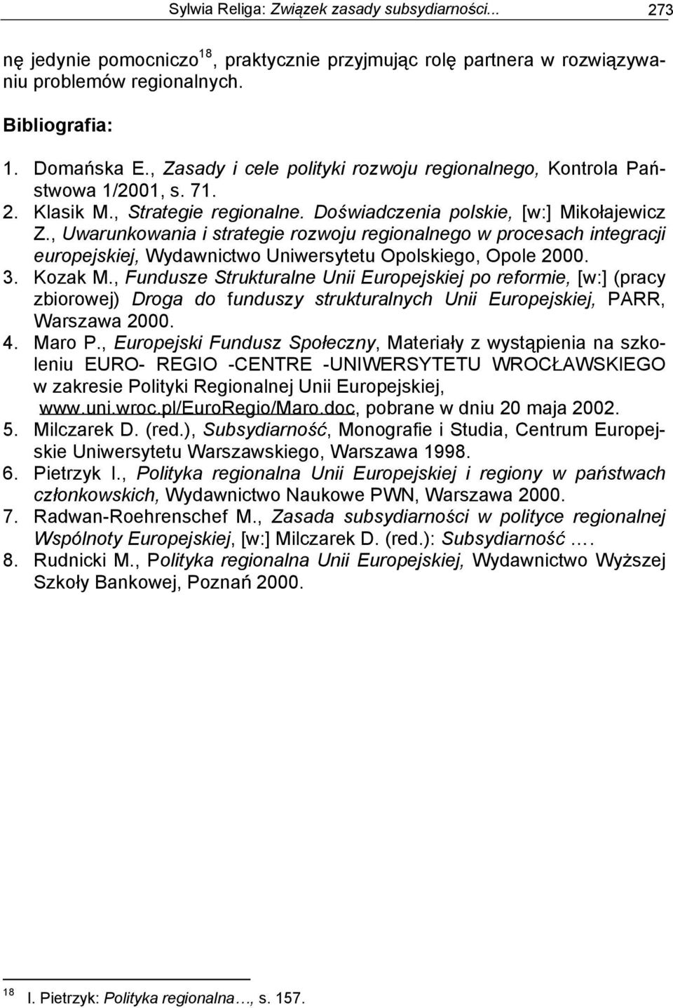 , Uwarunkowania i strategie rozwoju regionalnego w procesach integracji europejskiej, Wydawnictwo Uniwersytetu Opolskiego, Opole 2000. 3. Kozak M.