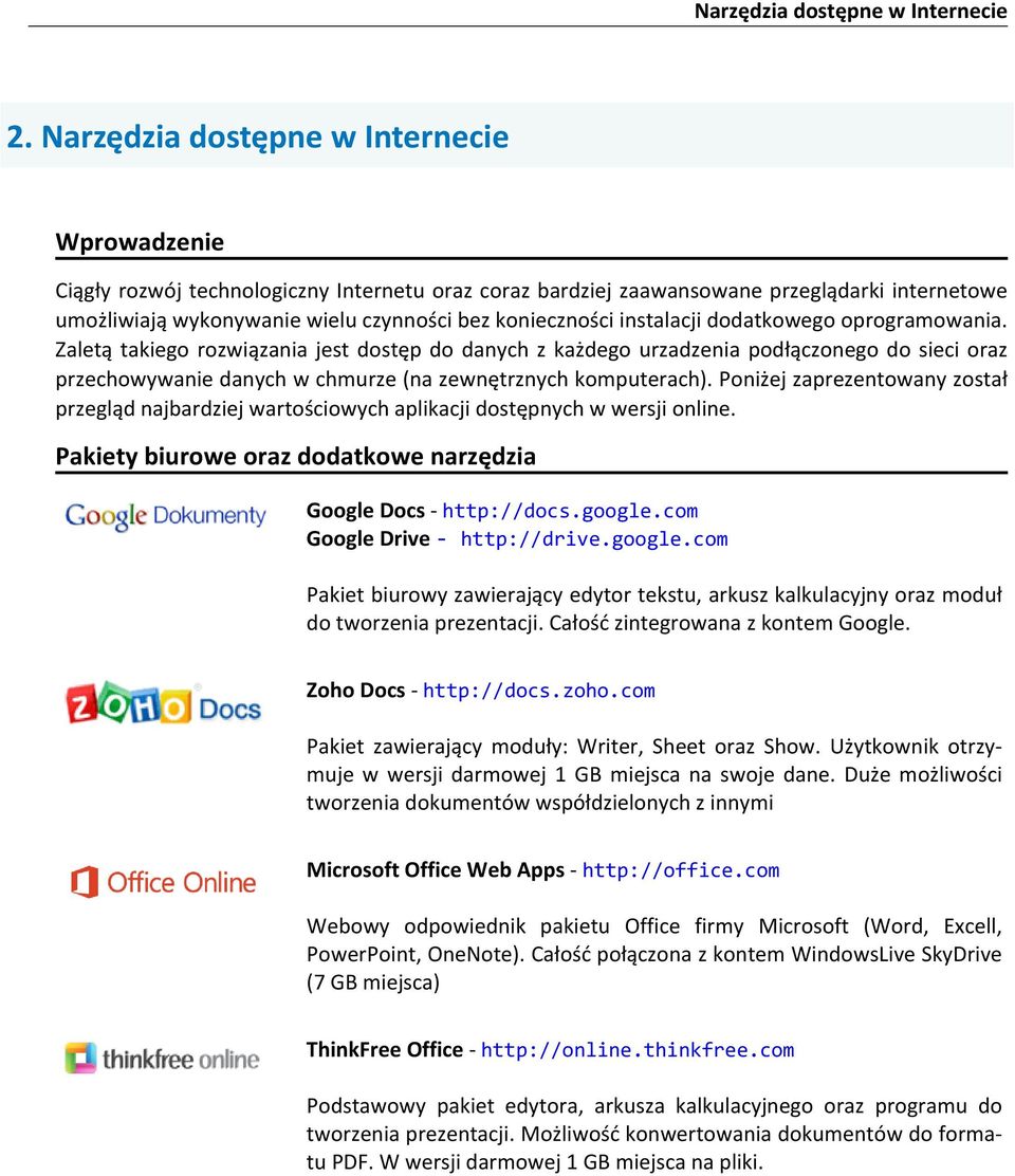 instalacji dodatkowegooprogramowania. Zaletą takiego rozwiązania jest dostęp do danych z każdego urzadzenia podłączonego do sieci oraz przechowywanie danych wchmurze (na zewnętrznych komputerach).