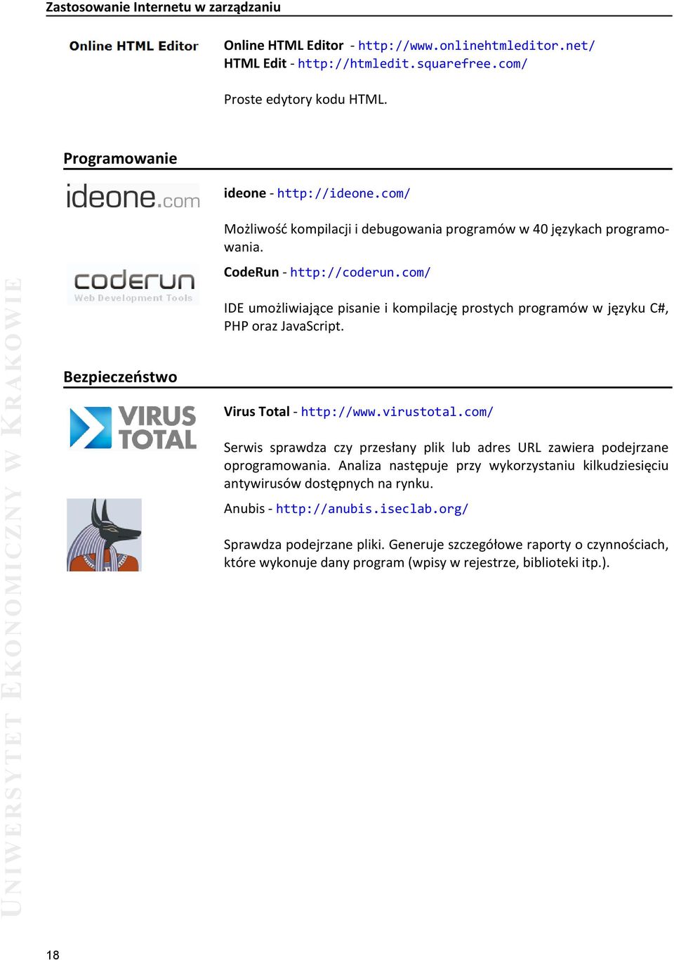 com/ IDE umożliwiające pisanie i kompilację prostych programów w języku C#, PHPoraz JavaScript. Virus Total- http://www.virustotal.