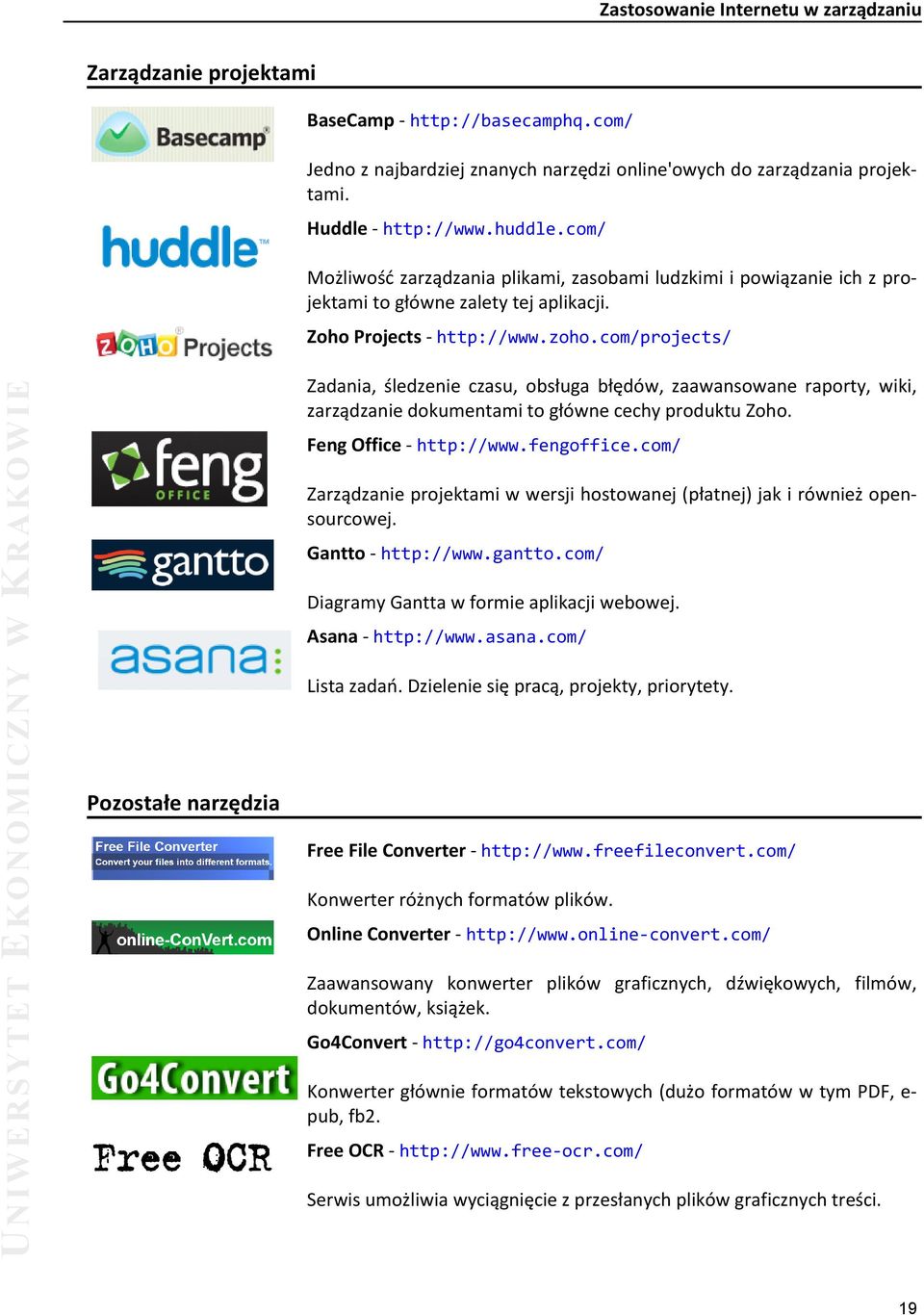 com/projects/ Pozostałe narzędzia Zadania, śledzenie czasu, obsługa błędów, zaawansowane raporty, wiki, zarządzanie dokumentami togłówne cechy produktu Zoho. FengOffice - http://www.fengoffice.