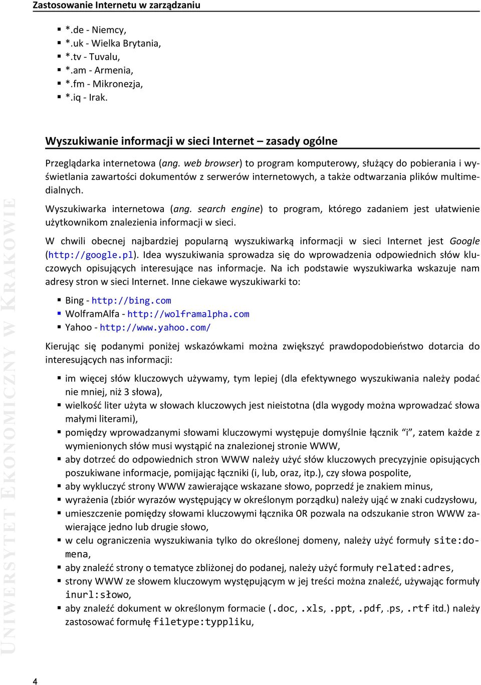 search engine) to program, którego zadaniem jest ułatwienie użytkownikom znalezienia informacji wsieci.