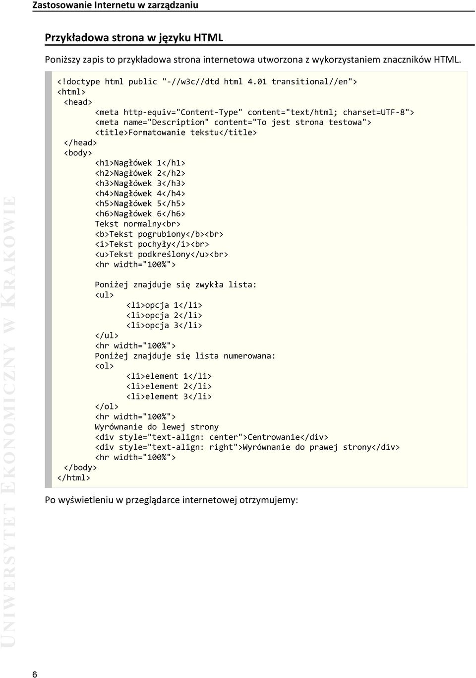 </head> <body> <h1>nagłówek 1</h1> <h2>nagłówek 2</h2> <h3>nagłówek 3</h3> <h4>nagłówek 4</h4> <h5>nagłówek 5</h5> <h6>nagłówek 6</h6> Tekst normalny<br> <b>tekst pogrubiony</b><br> <i>tekst