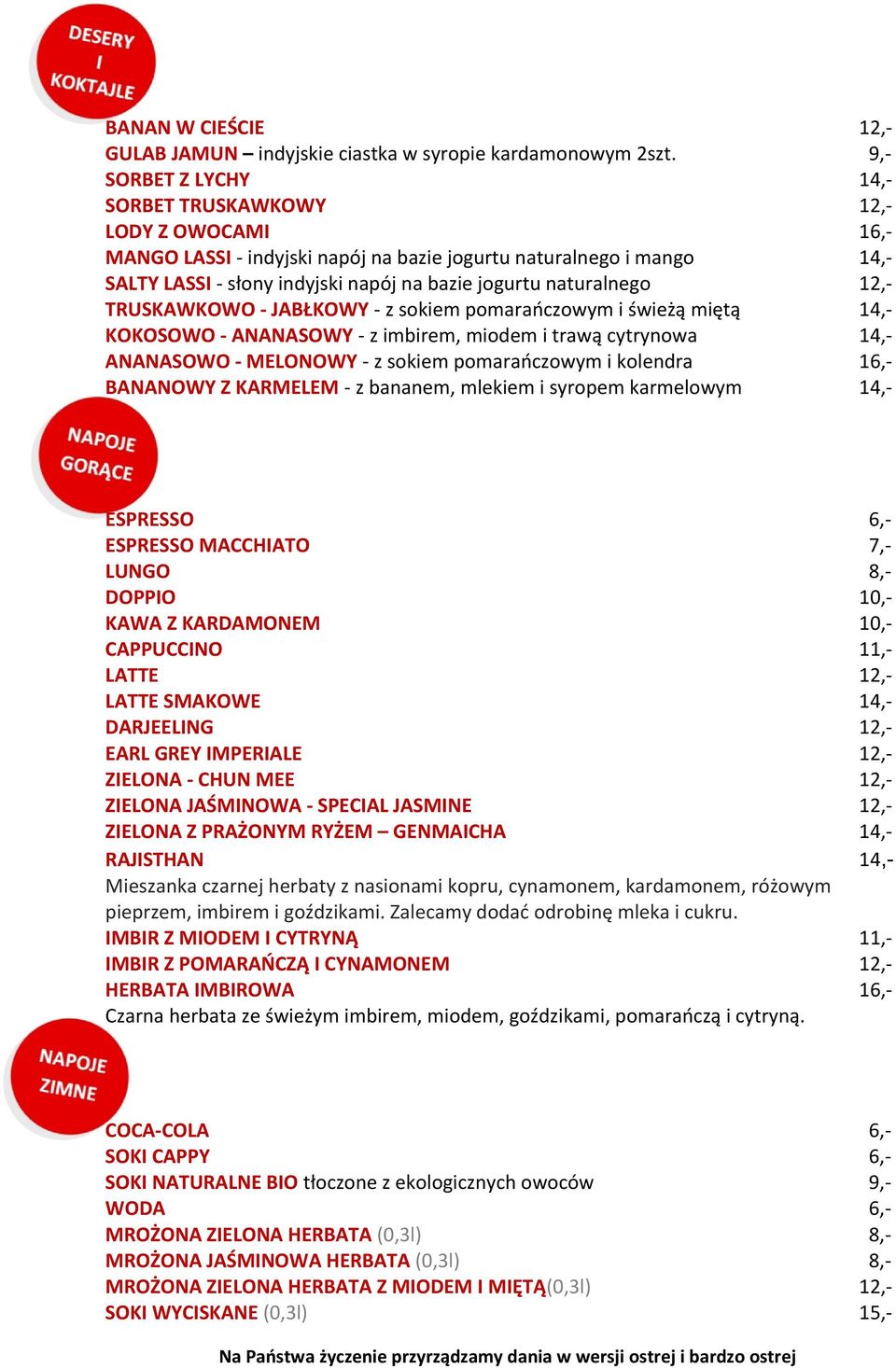 naturalnego 12,- TRUSKAWKOWO - JABŁKOWY - z sokiem pomarańczowym i świeżą miętą 14,- KOKOSOWO - ANANASOWY - z imbirem, miodem i trawą cytrynowa 14,- ANANASOWO - MELONOWY - z sokiem pomarańczowym i