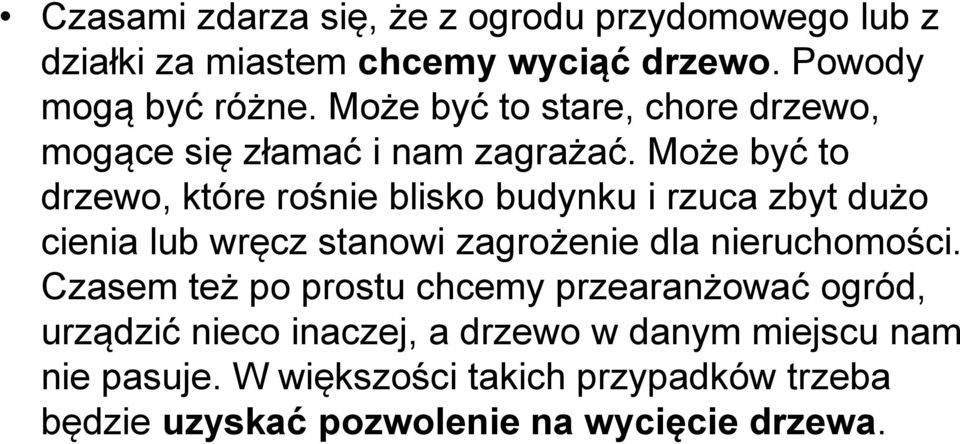 Może być to drzewo, które rośnie blisko budynku i rzuca zbyt dużo cienia lub wręcz stanowi zagrożenie dla nieruchomości.