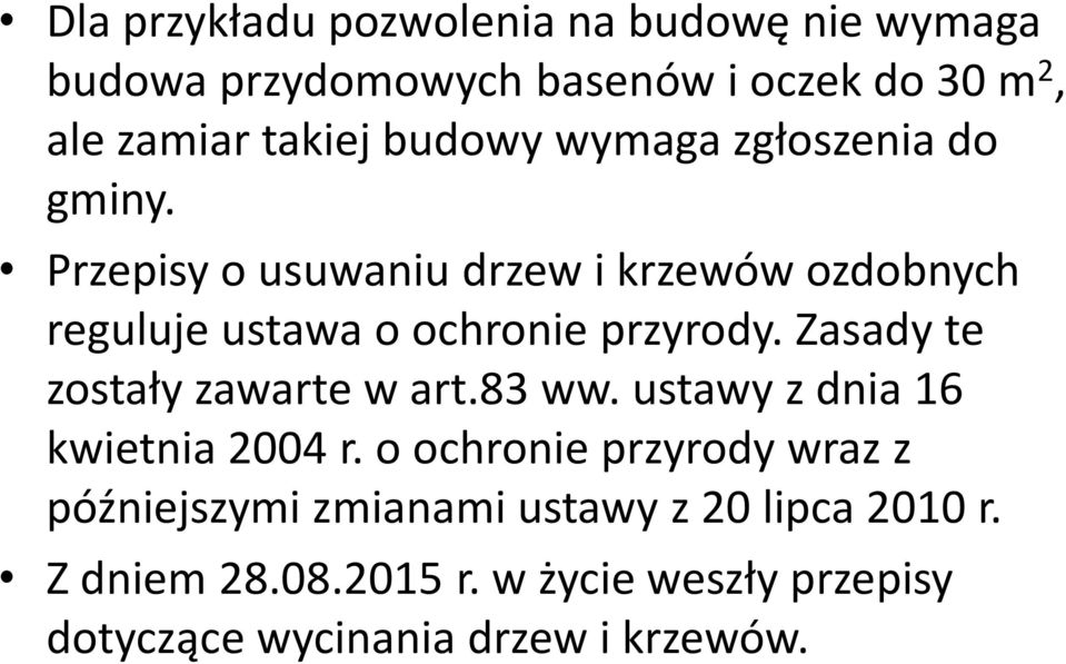 Przepisy o usuwaniu drzew i krzewów ozdobnych reguluje ustawa o ochronie przyrody. Zasady te zostały zawarte w art.