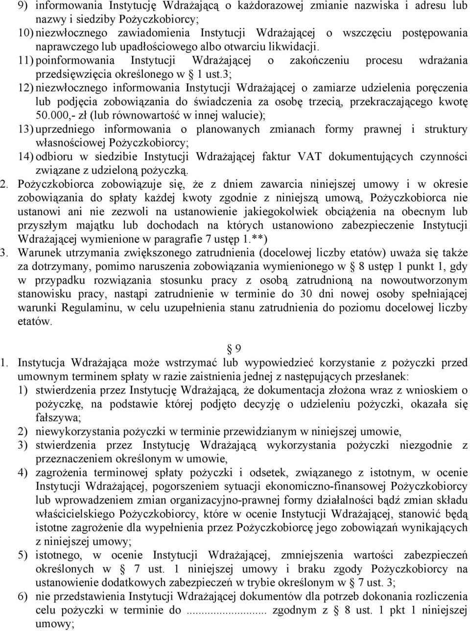 3; 12) niezwłocznego informowania Instytucji Wdrażającej o zamiarze udzielenia poręczenia lub podjęcia zobowiązania do świadczenia za osobę trzecią, przekraczającego kwotę 50.