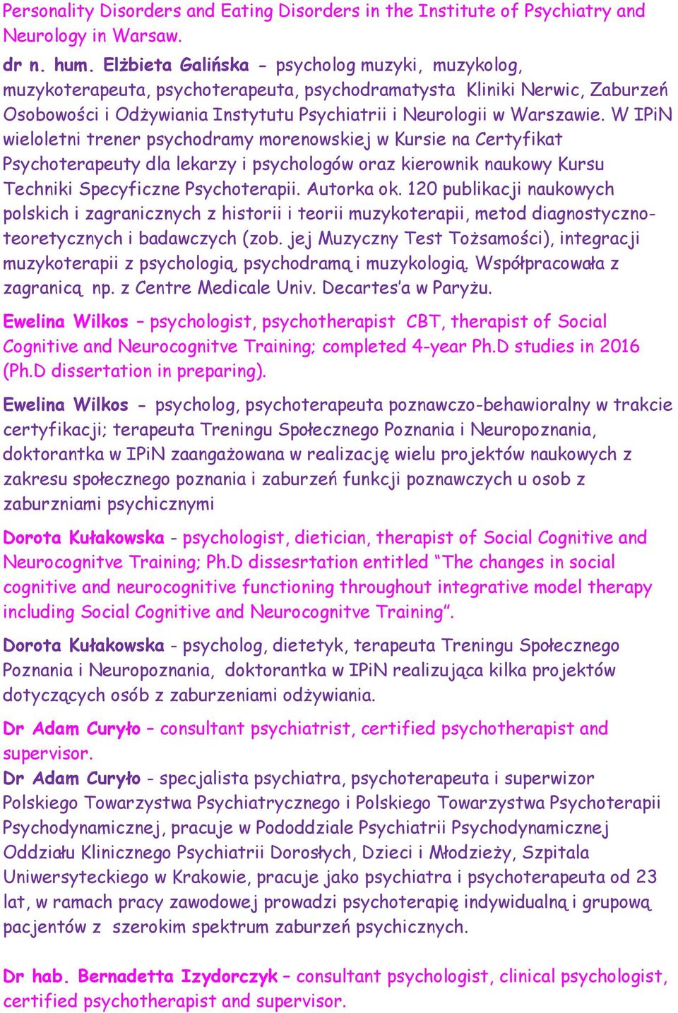 W IPiN wieloletni trener psychodramy morenowskiej w Kursie na Certyfikat Psychoterapeuty dla lekarzy i psychologów oraz kierownik naukowy Kursu Techniki Specyficzne Psychoterapii. Autorka ok.