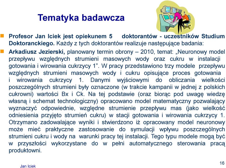 gotowania i wirowania cukrzycy 1. W pracy przedstawiono trzy modele przepływu względnych strumieni masowych wody i cukru opisujące proces gotowania i wirowania cukrzycy 1.