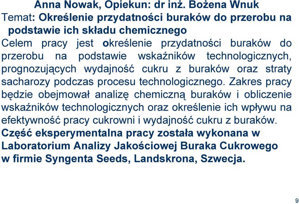 podstawie wskaźników technologicznych, prognozujących wydajność cukru z buraków oraz straty sacharozy podczas procesu technologicznego.