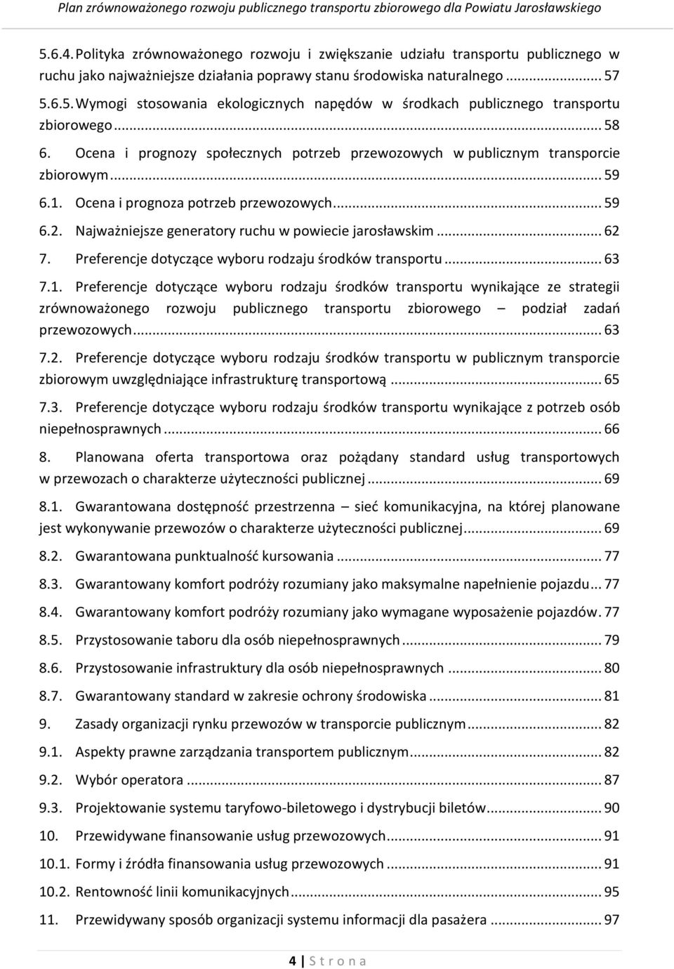 Najważniejsze generatory ruchu w powiecie jarosławskim... 62 7. Preferencje dotyczące wyboru rodzaju środków transportu... 63 7.1.