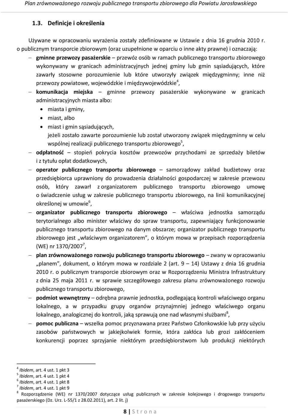 granicach administracyjnych jednej gminy lub gmin sąsiadujących, które zawarły stosowne porozumienie lub które utworzyły związek międzygminny; inne niż przewozy powiatowe, wojewódzkie i