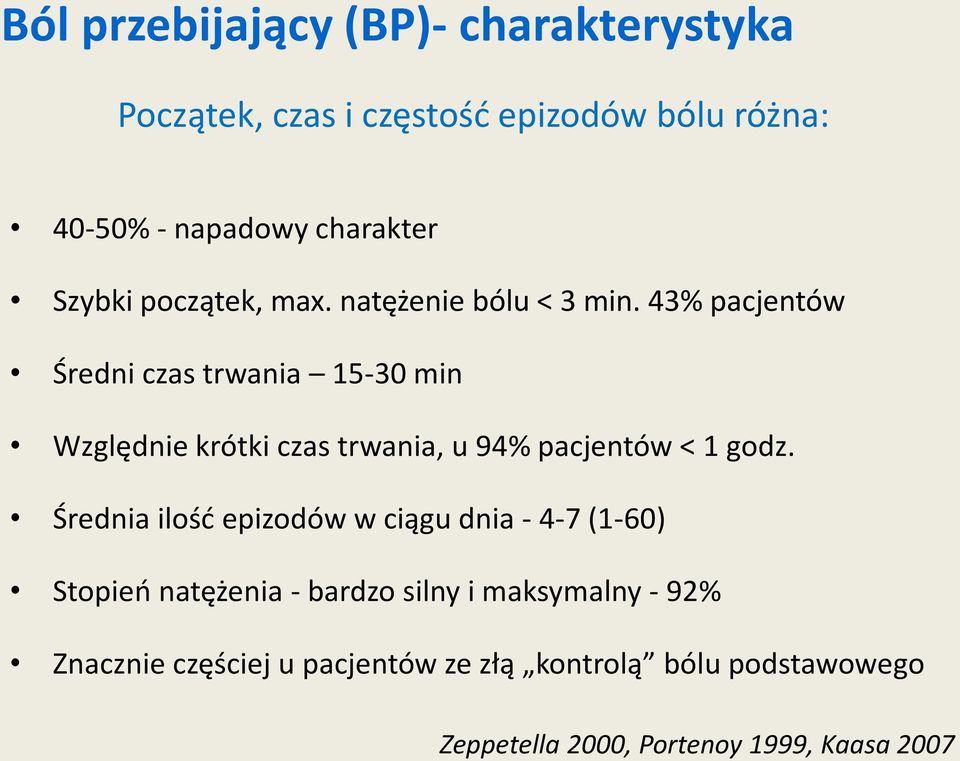 43% pacjentów Średni czas trwania 15-30 min Względnie krótki czas trwania, u 94% pacjentów < 1 godz.