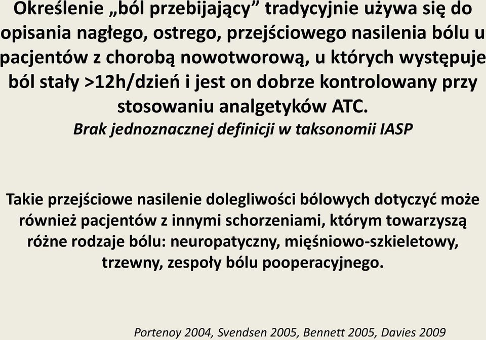 Brak jednoznacznej definicji w taksonomii IASP Takie przejściowe nasilenie dolegliwości bólowych dotyczyć może również pacjentów z innymi