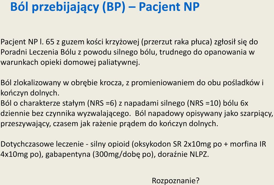 paliatywnej. Ból zlokalizowany w obrębie krocza, z promieniowaniem do obu pośladków i kończyn dolnych.