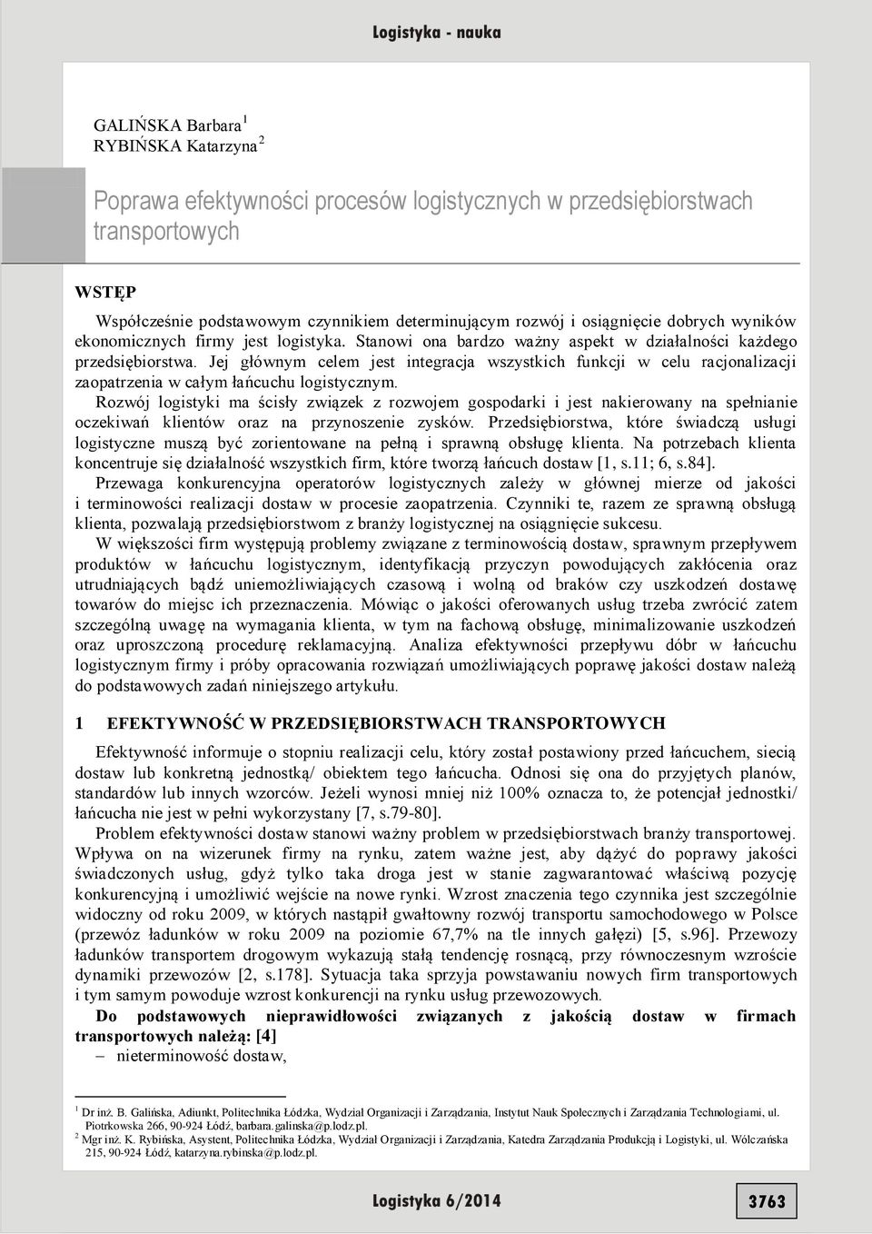 Jej głównym celem jest integracja wszystkich funkcji w celu racjonalizacji zaopatrzenia w całym łańcuchu logistycznym.