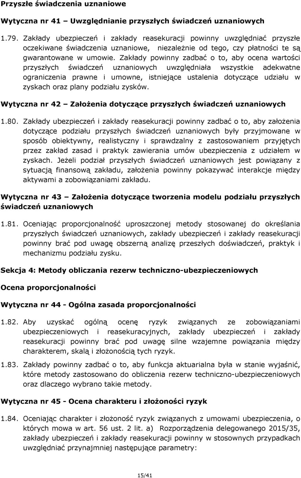 Zakłady powinny zadbać o to, aby ocena wartości przyszłych świadczeń uznaniowych uwzględniała wszystkie adekwatne ograniczenia prawne i umowne, istniejące ustalenia dotyczące udziału w zyskach oraz