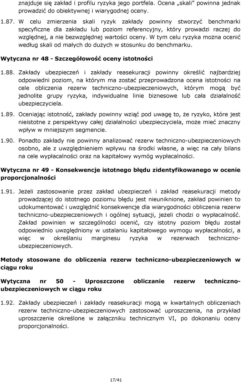 W tym celu ryzyka można ocenić według skali od małych do dużych w stosunku do benchmarku. Wytyczna nr 48 - Szczegółowość oceny istotności 1.88.