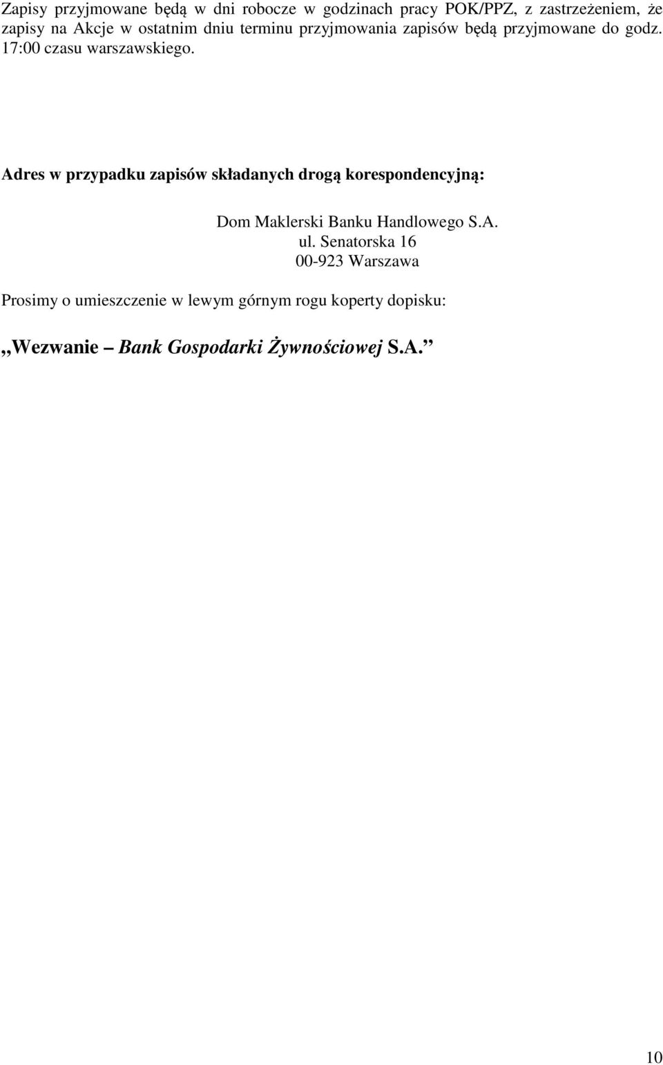 Adres w przypadku zapisów składanych drogą korespondencyjną: Dom Maklerski Banku Handlowego S.A. ul.