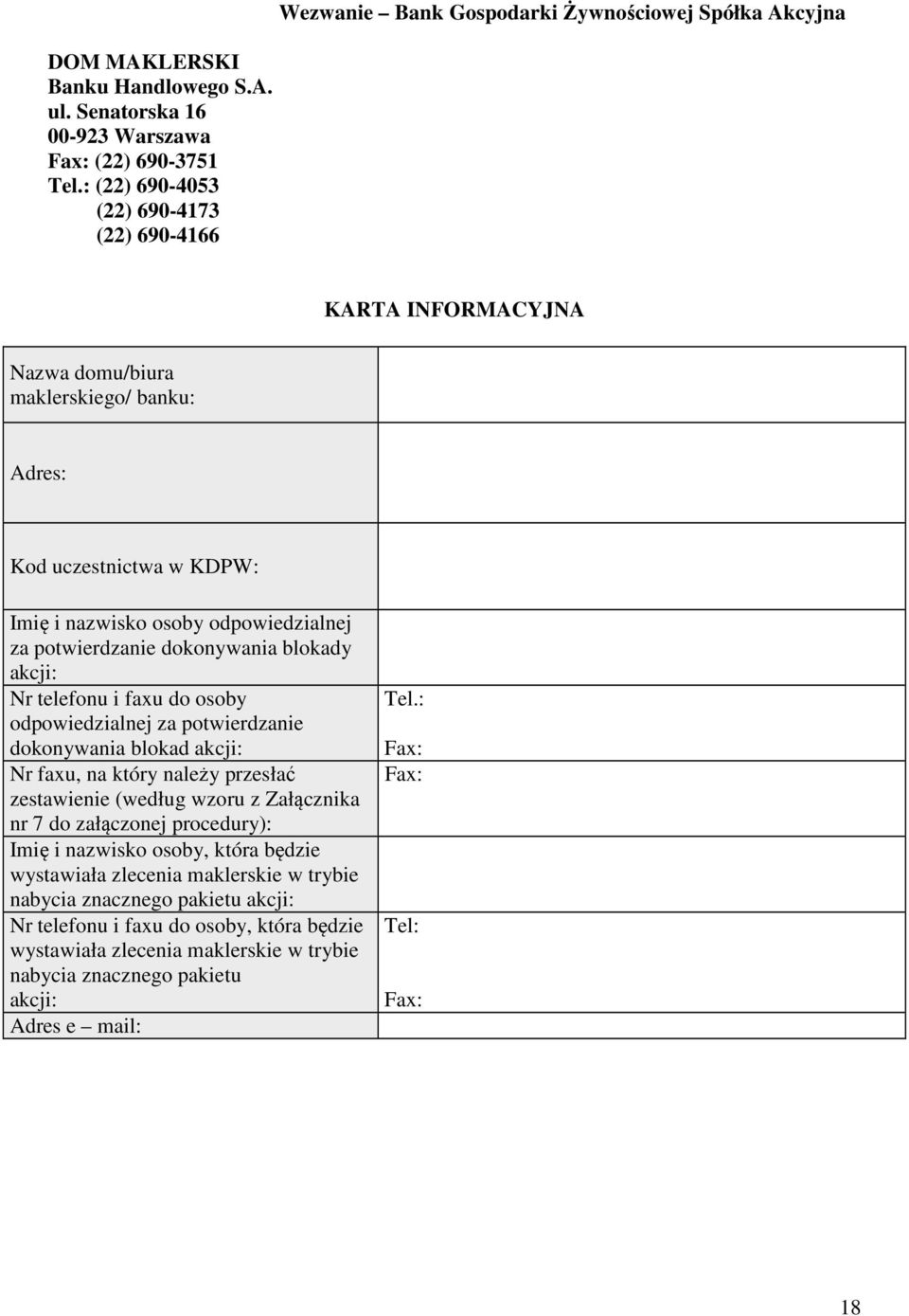 blokady akcji: Nr telefonu i faxu do osoby odpowiedzialnej za potwierdzanie dokonywania blokad akcji: Nr faxu, na który należy przesłać zestawienie (według wzoru z Załącznika nr 7 do załączonej