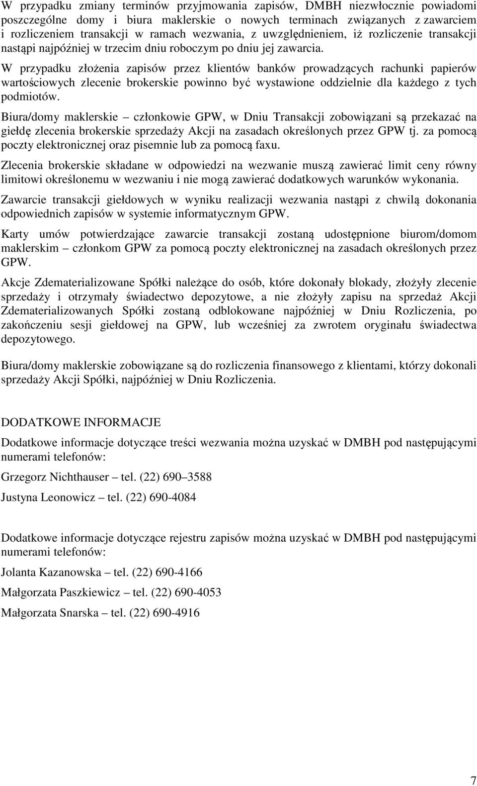 W przypadku złożenia zapisów przez klientów banków prowadzących rachunki papierów wartościowych zlecenie brokerskie powinno być wystawione oddzielnie dla każdego z tych podmiotów.