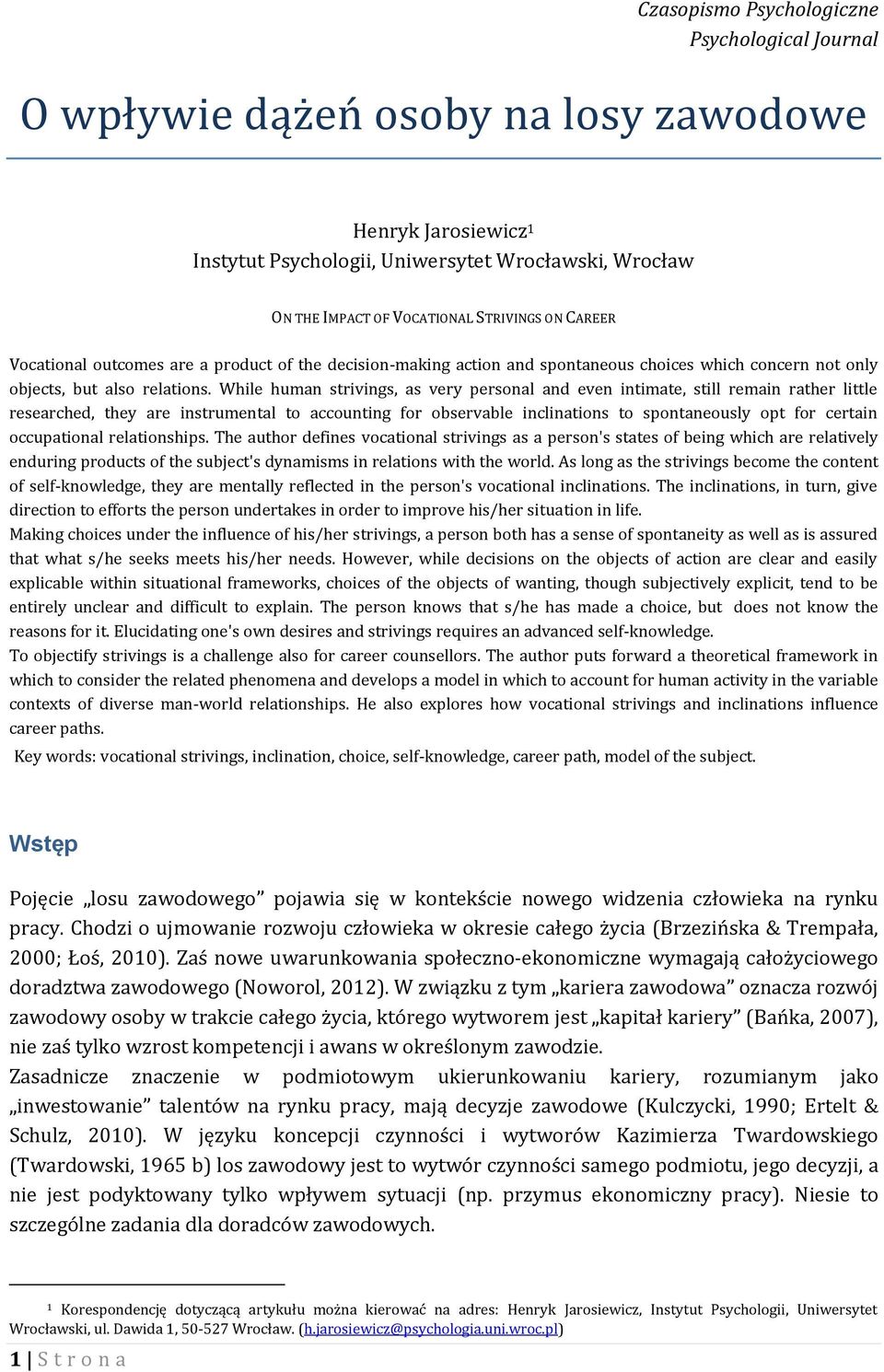 While human strivings, as very personal and even intimate, still remain rather little researched, they are instrumental to accounting for observable inclinations to spontaneously opt for certain