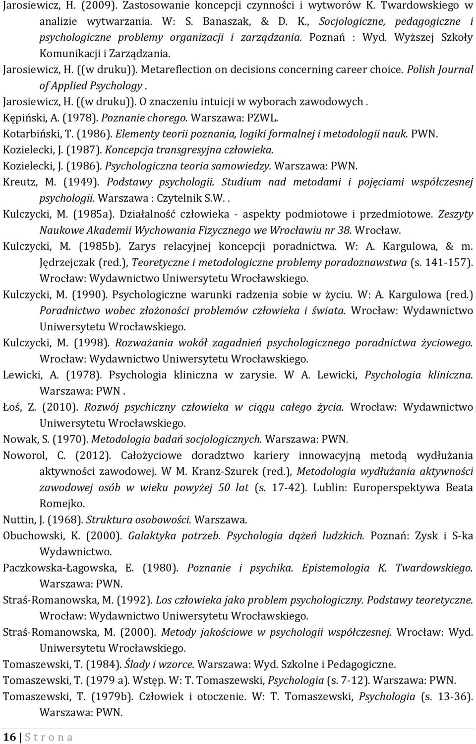 Kępiński, A. (1978). Poznanie chorego. Warszawa: PZWL. Kotarbiński, T. (1986). Elementy teorii poznania, logiki formalnej i metodologii nauk. PWN. Kozielecki, J. (1987).