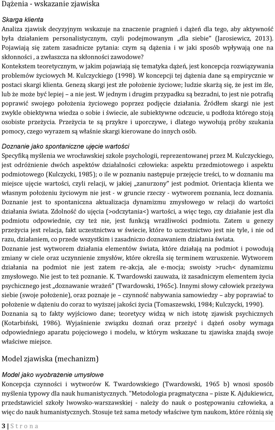 Kontekstem teoretycznym, w jakim pojawiają się tematyka dążeń, jest koncepcja rozwiązywania problemów życiowych M. Kulczyckiego (1998).