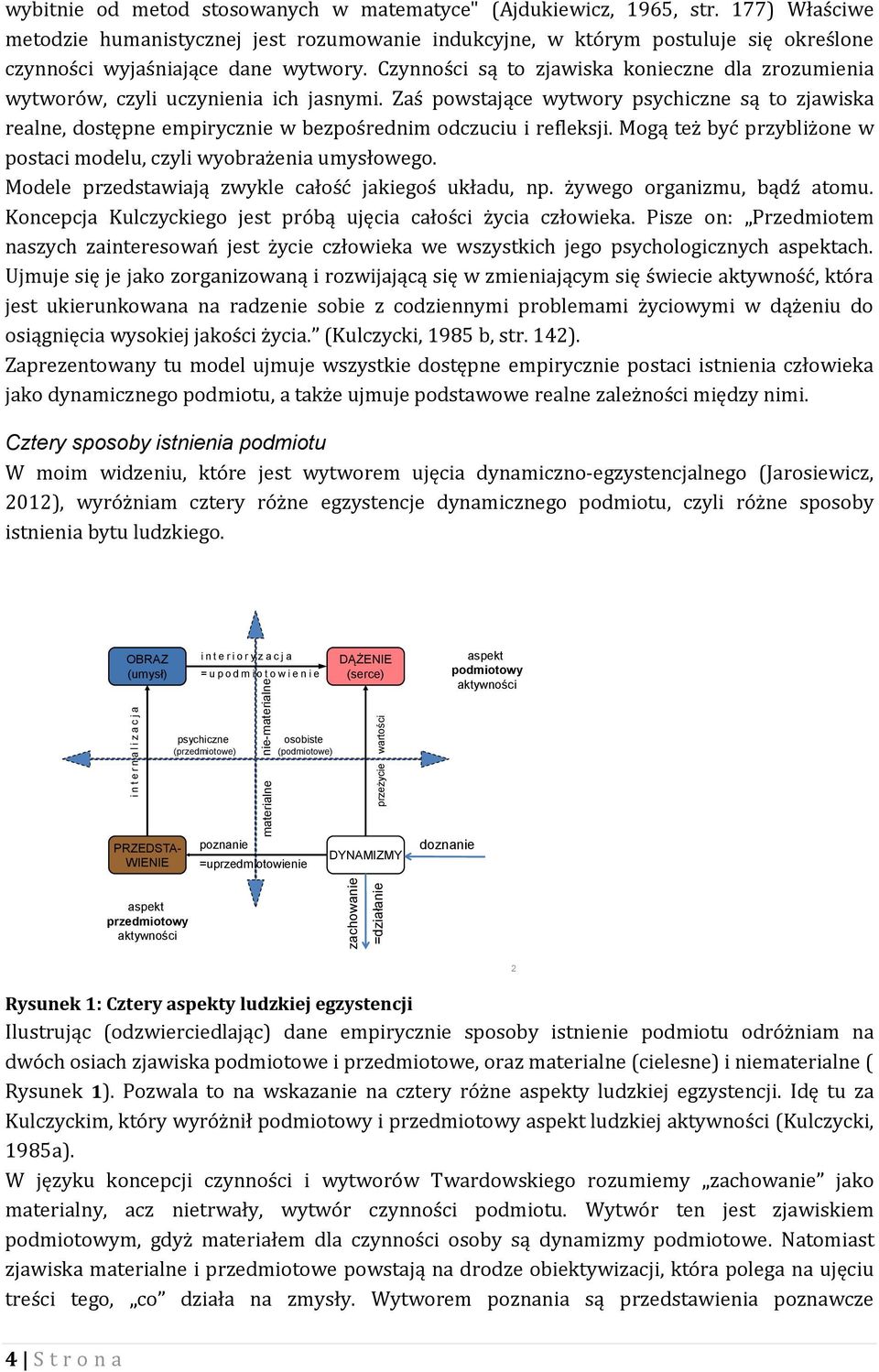 Czynności są to zjawiska konieczne dla zrozumienia wytworów, czyli uczynienia ich jasnymi.