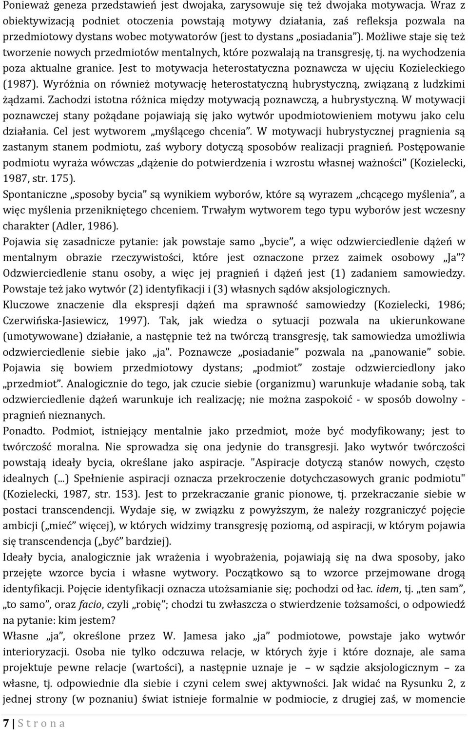 Możliwe staje się też tworzenie nowych przedmiotów mentalnych, które pozwalają na transgresję, tj. na wychodzenia poza aktualne granice.