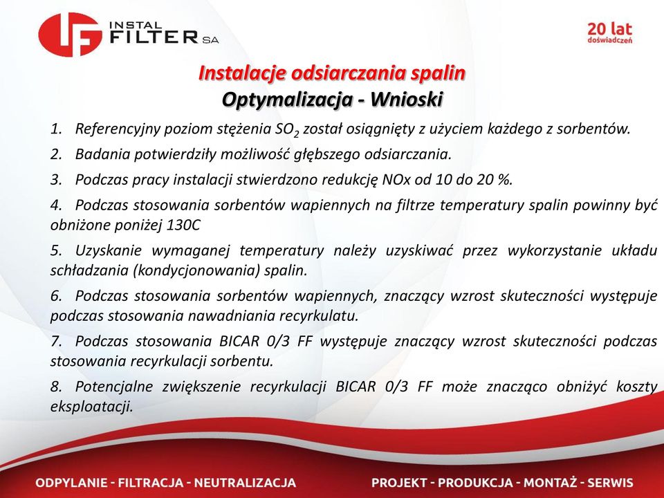 Uzyskanie wymaganej temperatury należy uzyskiwać przez wykorzystanie układu schładzania (kondycjonowania) spalin. 6.