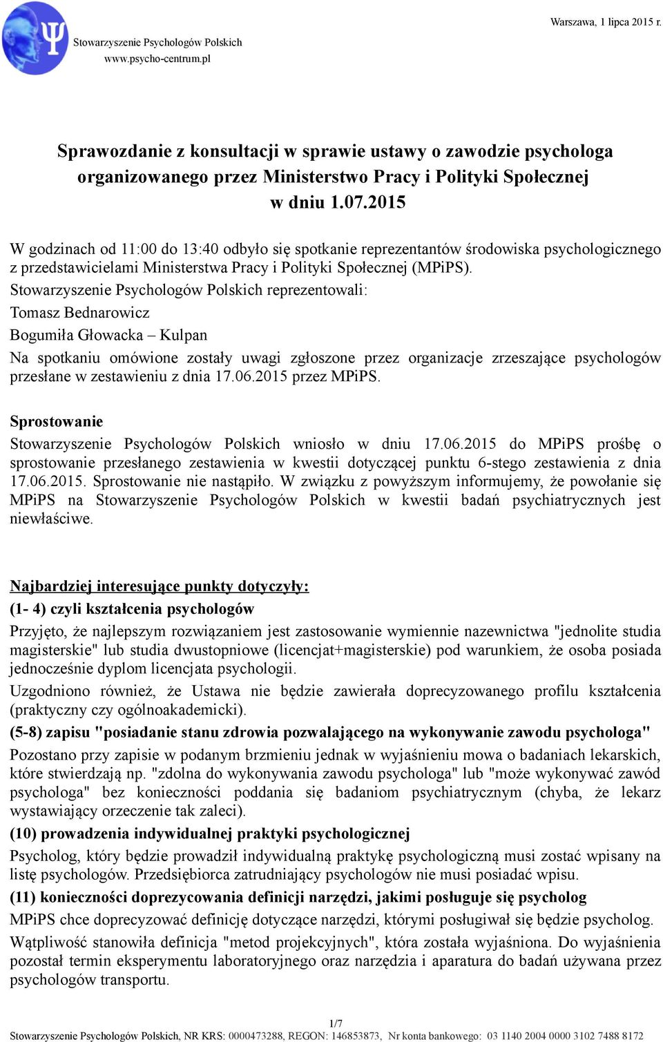 reprezentowali: Tomasz Bednarowicz Bogumiła Głowacka Kulpan Na spotkaniu omówione zostały uwagi zgłoszone przez organizacje zrzeszające psychologów przesłane w zestawieniu z dnia 17.06.