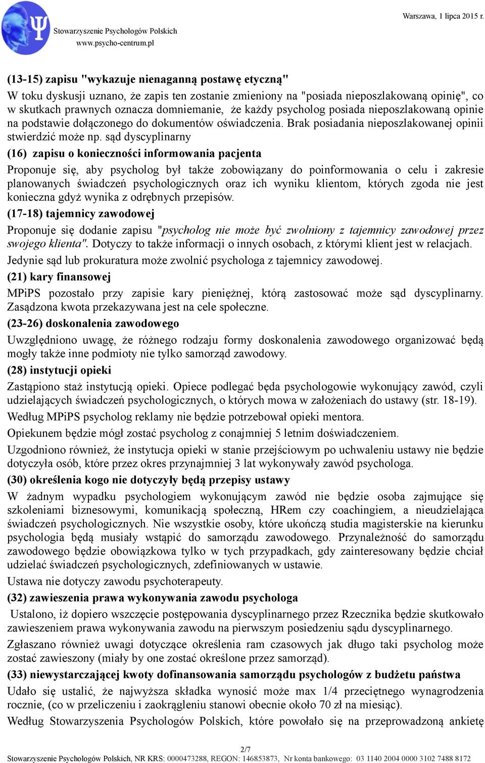 sąd dyscyplinarny (16) zapisu o konieczności informowania pacjenta Proponuje się, aby psycholog był także zobowiązany do poinformowania o celu i zakresie planowanych świadczeń psychologicznych oraz