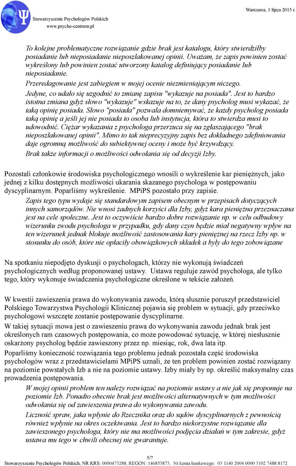 Jedyne, co udało się uzgodnić to zmianę zapisu "wykazuje na posiada". Jest to bardzo istotna zmiana gdyż słowo "wykazuje" wskazuje na to, że dany psycholog musi wykazać, że taką opinię posiada.