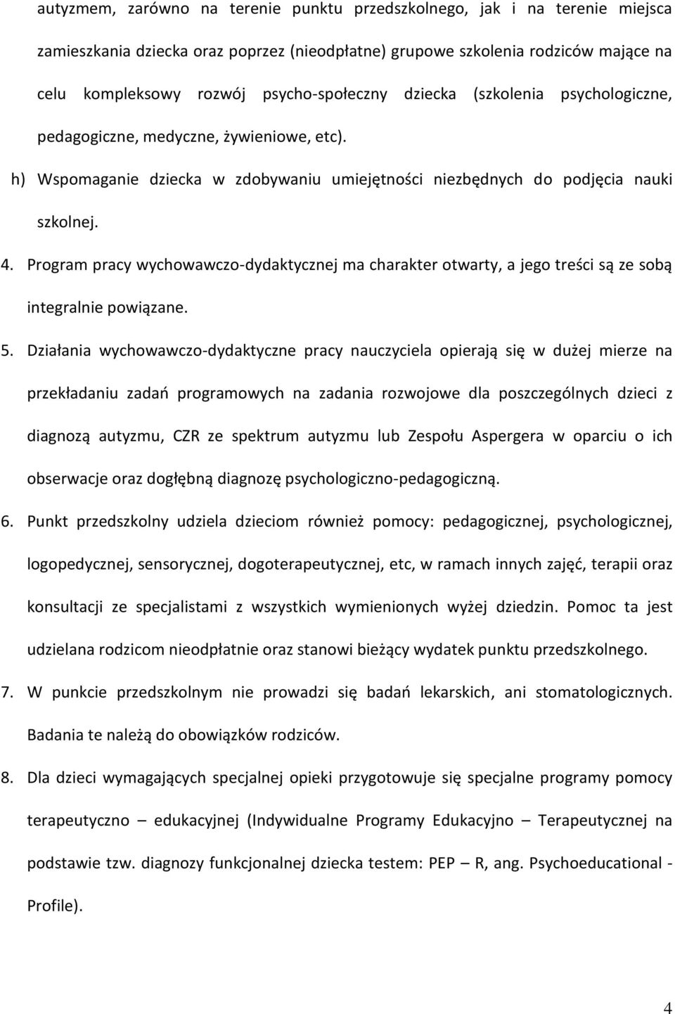 Program pracy wychowawczo-dydaktycznej ma charakter otwarty, a jego treści są ze sobą integralnie powiązane. 5.