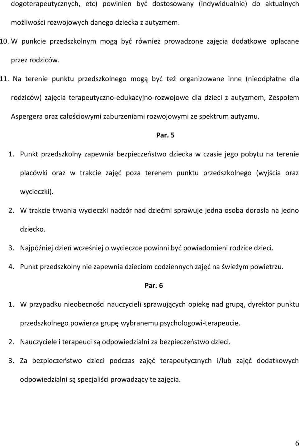 Na terenie punktu przedszkolnego mogą byd też organizowane inne (nieodpłatne dla rodziców) zajęcia terapeutyczno-edukacyjno-rozwojowe dla dzieci z autyzmem, Zespołem Aspergera oraz całościowymi